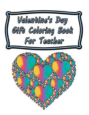 Cover of Valentine's Day Gift Coloring Book For Teacher