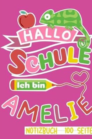 Cover of Hallo Schule ich bin Amelie Notizbuch 100 Seiten