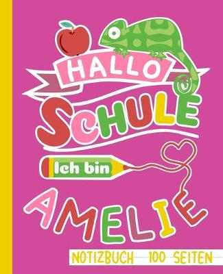 Book cover for Hallo Schule ich bin Amelie Notizbuch 100 Seiten