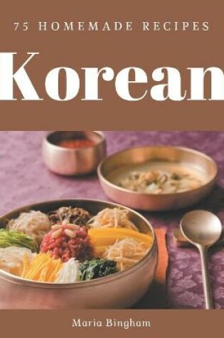 Cover of 75 Homemade Korean Recipes
