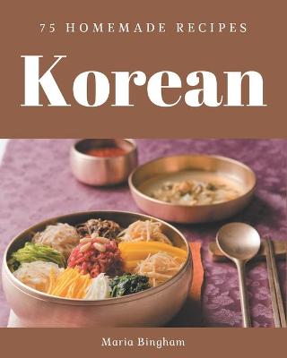 Book cover for 75 Homemade Korean Recipes