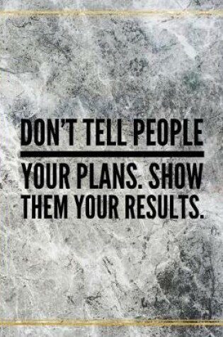 Cover of Don't tell people your plans. Show them your results.
