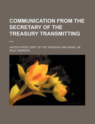 Book cover for Communication from the Secretary of the Treasury Transmitting