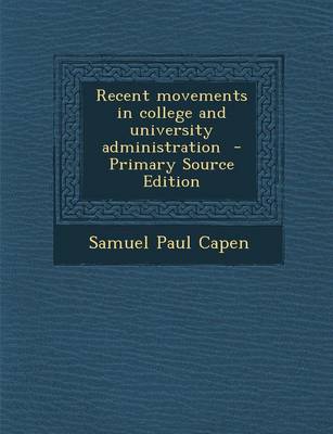 Book cover for Recent Movements in College and University Administration - Primary Source Edition