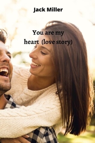 Cover of You are my heart (love story)