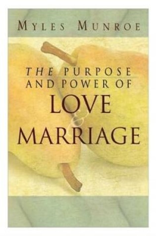 Cover of The Purpose and Power of Love & Marriage