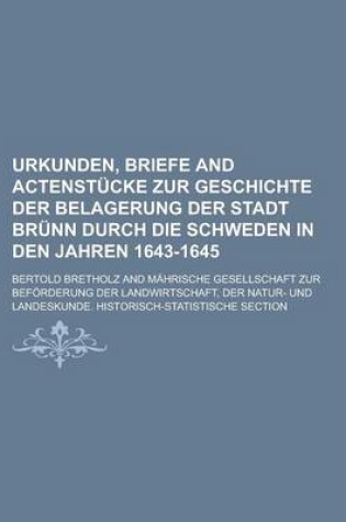 Cover of Urkunden, Briefe and Actenstucke Zur Geschichte Der Belagerung Der Stadt Brunn Durch Die Schweden in Den Jahren 1643-1645