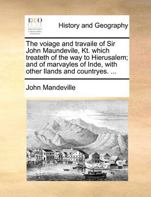 Book cover for The Voiage and Travaile of Sir John Maundevile, Kt. Which Treateth of the Way to Hierusalem; And of Marvayles of Inde, with Other Ilands and Countryes. ...