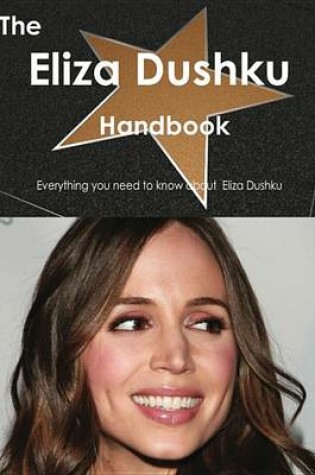 Cover of The Eliza Dushku Handbook - Everything You Need to Know about Eliza Dushku