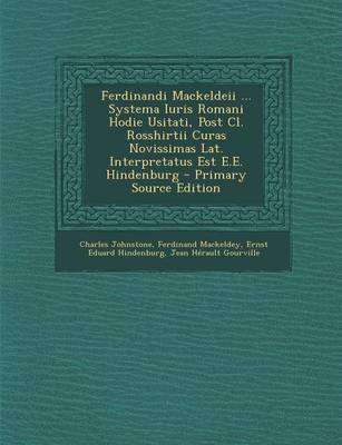 Book cover for Ferdinandi Mackeldeii ... Systema Iuris Romani Hodie Usitati, Post CL. Rosshirtii Curas Novissimas Lat. Interpretatus Est E.E. Hindenburg - Primary Source Edition