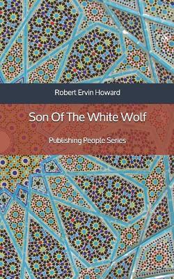 Book cover for Son Of The White Wolf - Publishing People Series