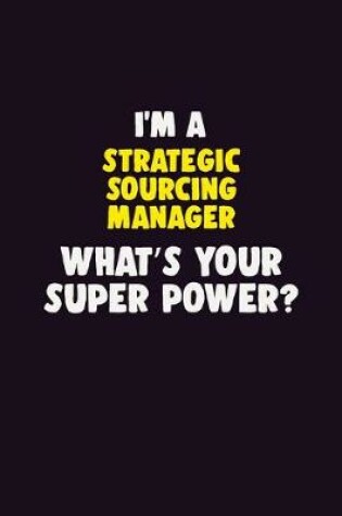 Cover of I'M A Strategic Sourcing Manager, What's Your Super Power?