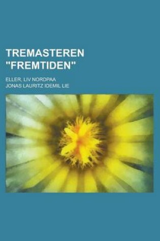 Cover of Tremasteren Fremtiden; Eller, LIV Nordpaa