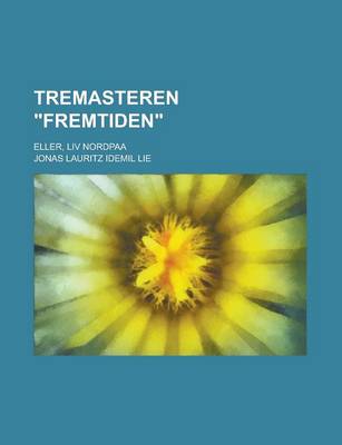 Book cover for Tremasteren Fremtiden; Eller, LIV Nordpaa