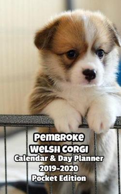 Book cover for Pembroke Welsh Corgi Calendar & Day Planner 2019-2020 Pocket Edition