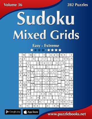 Cover of Sudoku Mixed Grids - Easy to Extreme - Volume 36 - 282 Puzzles