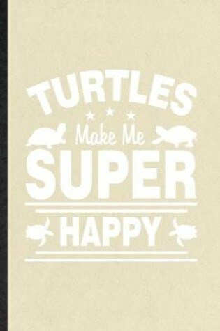 Cover of Turtles Make Me Super Happy