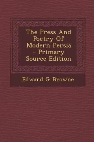 Cover of The Press and Poetry of Modern Persia - Primary Source Edition