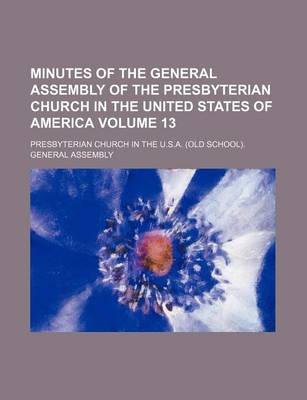 Book cover for Minutes of the General Assembly of the Presbyterian Church in the United States of America Volume 13