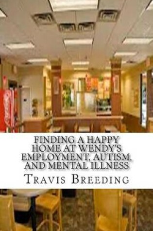 Cover of Finding a Happy Home at Wendy's Employment, Autism, and Mental Illness