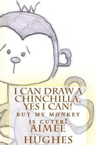 Cover of I Can Draw A Chinchilla, Yes I Can!