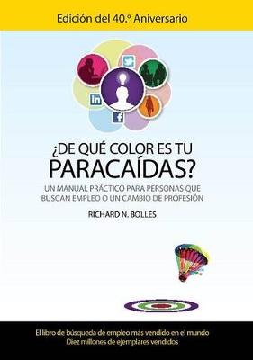 Book cover for ¿de Qué Color Es Tu Paracaídas? (Un Manual Práctico Para Personas Que Buscan Empleo O Un Cambio de Profesión) Edición del 40 Aniversario)