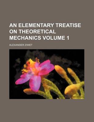 Book cover for An Elementary Treatise on Theoretical Mechanics Volume 1