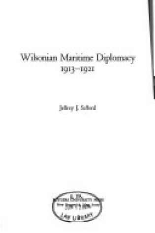 Cover of Wilsonian Maritime Diplomacy, 1913-21