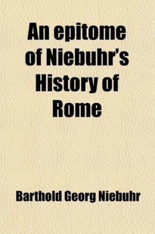 Cover of An Epitome of Niebuhr's History of Rome (Volume 1); With Chronological Tables and an Appendix