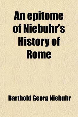 Book cover for An Epitome of Niebuhr's History of Rome (Volume 1); With Chronological Tables and an Appendix