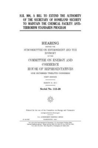 Cover of H.R. 908, a bill to extend the authority of the Secretary of Homeland Security to maintain the Chemical Facility Anti-terrorism Standards program