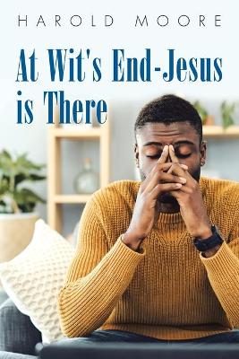 Book cover for At Wit's End-Jesus Is There