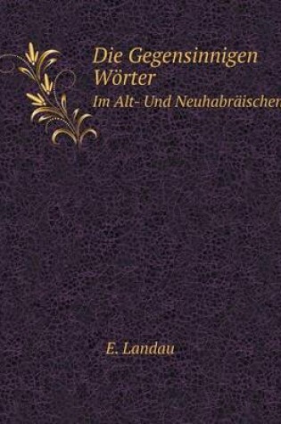 Cover of Die Gegensinnigen Wörter Im Alt- Und Neuhabräischen