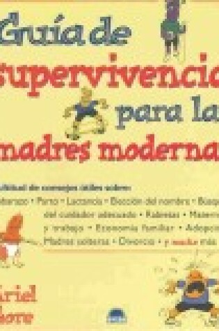 Cover of Guia de Supervivencia Para Las Madres Modernas