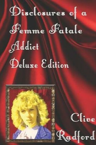Cover of Disclosures of A Femme Fatale Addict - Deluxe Edition