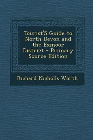 Cover of Tourist's Guide to North Devon and the Exmoor District - Primary Source Edition
