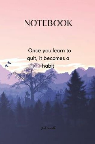 Cover of NOTEBOOK - Once you learn to quit, it becomes a habit
