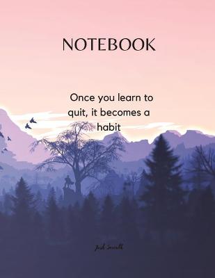 Book cover for NOTEBOOK - Once you learn to quit, it becomes a habit