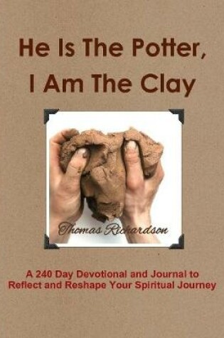 Cover of He Is The Potter, I Am The Clay