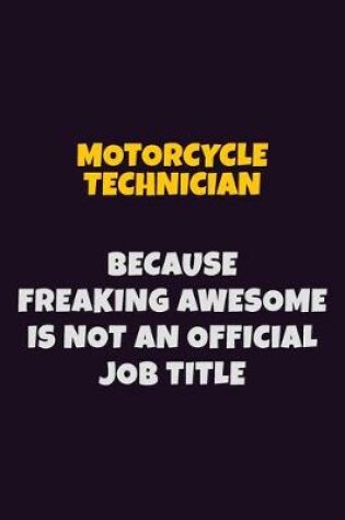 Cover of Motorcycle Technician, Because Freaking Awesome Is Not An Official Job Title