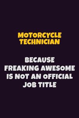 Book cover for Motorcycle Technician, Because Freaking Awesome Is Not An Official Job Title