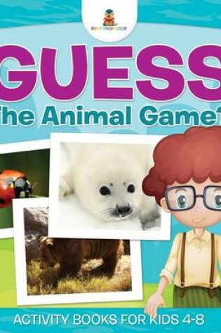 Cover of Guess The Animal Game? Activity Books For Kids 4-8