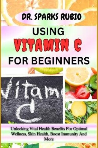 Cover of Using Vitamin C for Beginners