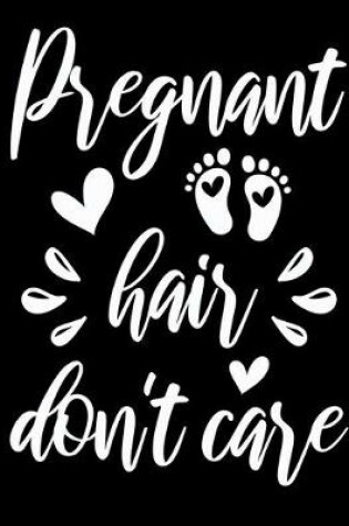 Cover of Pregnant hair Dont care