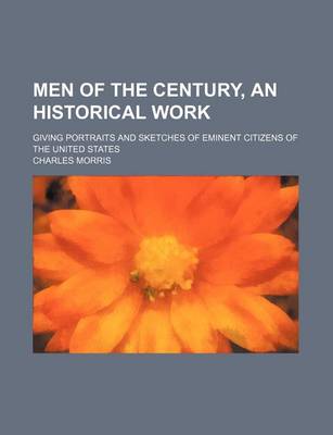 Book cover for Men of the Century, an Historical Work; Giving Portraits and Sketches of Eminent Citizens of the United States