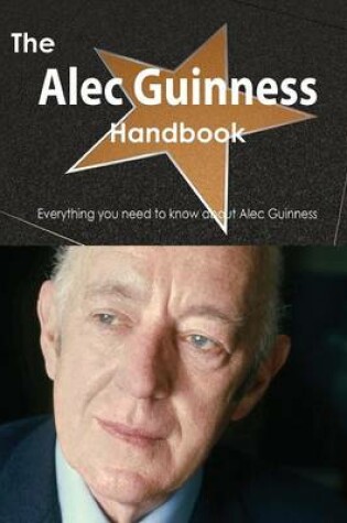 Cover of The Alec Guinness Handbook - Everything You Need to Know about Alec Guinness