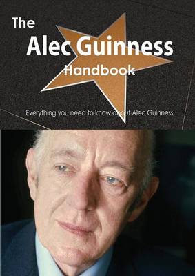 Book cover for The Alec Guinness Handbook - Everything You Need to Know about Alec Guinness