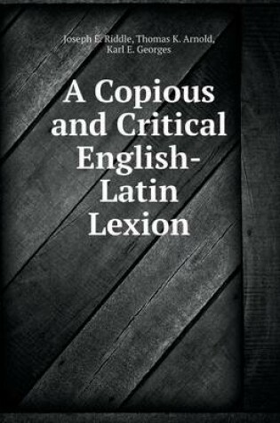 Cover of A Copious and Critical English-Latin Lexion