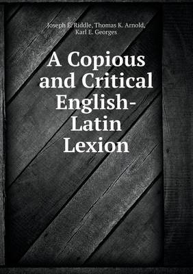 Book cover for A Copious and Critical English-Latin Lexion