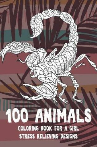 Cover of Coloring Book for a Girl - 100 Animals - Stress Relieving Designs